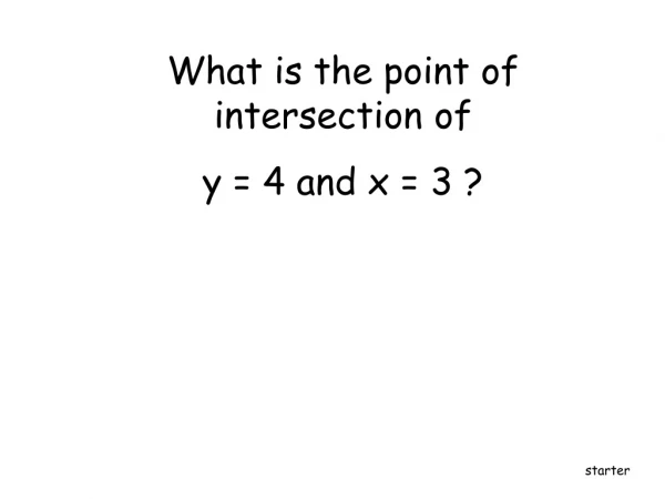 What is the point of intersection of y = 4 and x = 3 ?