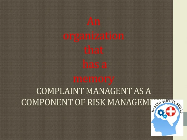 An organization that has a memory COMPLAINT MANAGENT AS A COMPONENT OF RISK MANAGEMENT