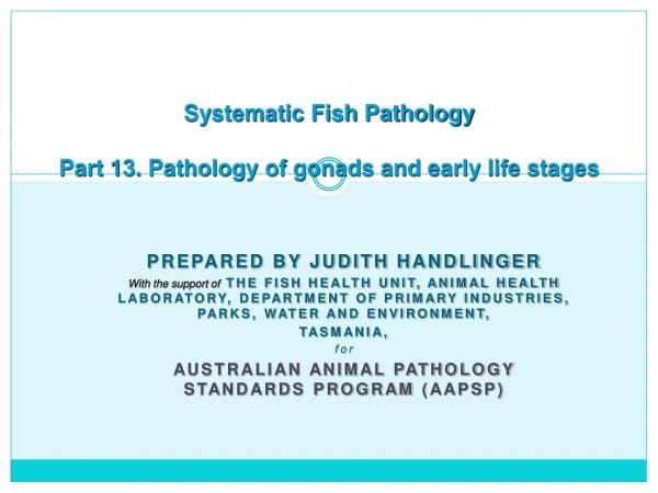 Systematic Fish Pathology Part 13. Pathology of gonads and early life stages
