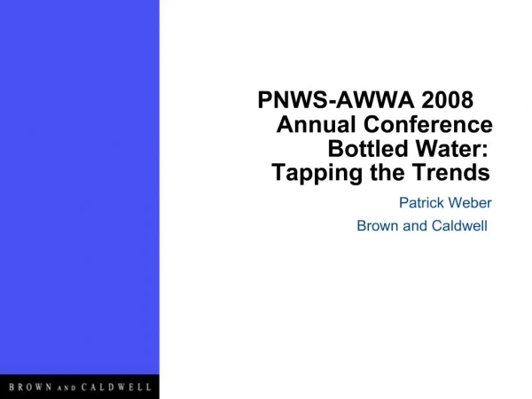 PNWS-AWWA 2008 Annual Conference Bottled Water: Tapping the Trends