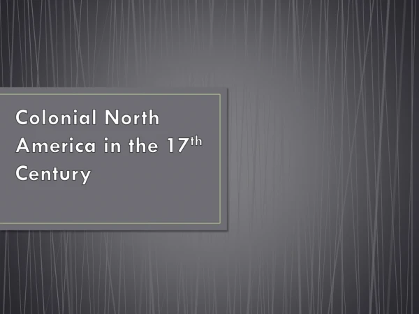 Colonial North America in the 17 th Century