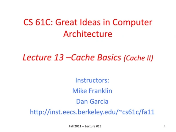 CS 61C: Great Ideas in Computer Architecture Lecture 13 –Cache Basics (Cache II)