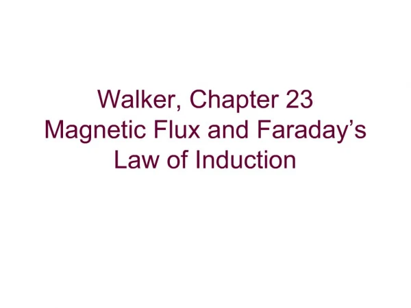 Walker, Chapter 23 Magnetic Flux and Faraday s Law of Induction