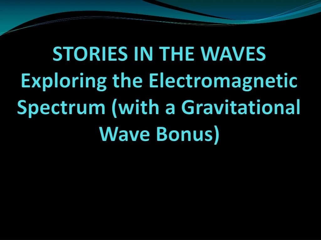 stories in the waves exploring the electromagnetic spectrum with a gravitational wave bonus