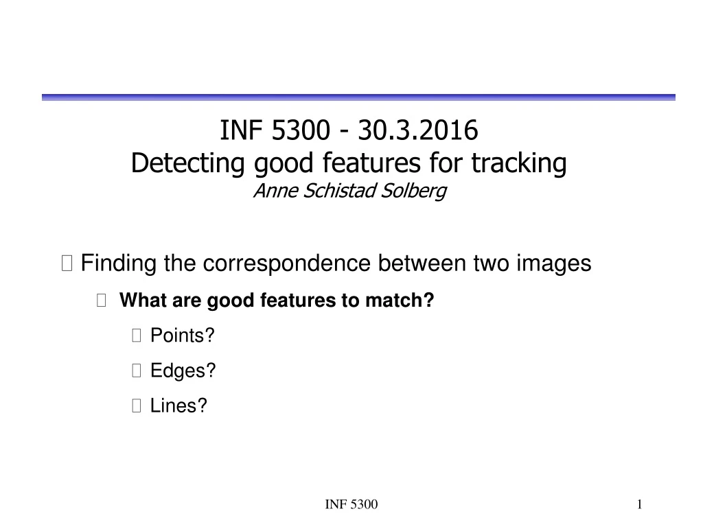 inf 5300 30 3 2016 detecting good features for tracking anne schistad solberg