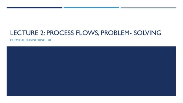 Lecture 2: Process flows, problem- solving