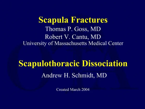 Scapula Fractures Thomas P. Goss, MD Robert V. Cantu, MD University of Massachusetts Medical Center Scapulothoracic Di