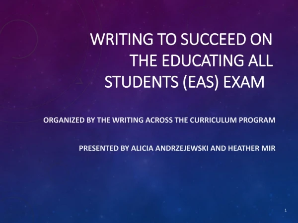Writing to Succeed on the EDUCATING ALL STUDENTS ( eas ) eXAM