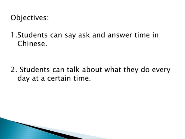 Objectives: Students can say ask and answer time in Chinese.