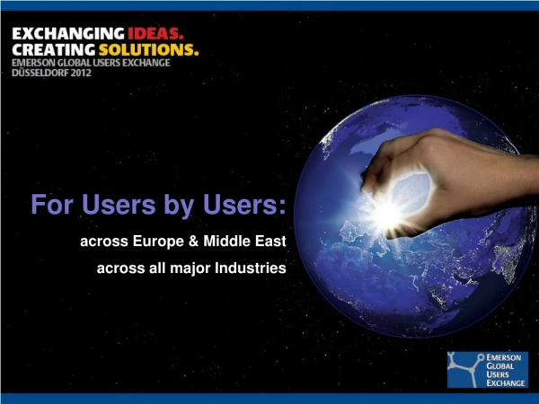 For Users by Users: across Europe &amp; Middle East across all major Industries