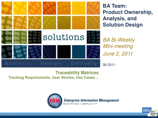 BA Team: Product Ownership, Analysis, and Solution Design BA Bi-Weekly Mini-meeting June 2, 2011