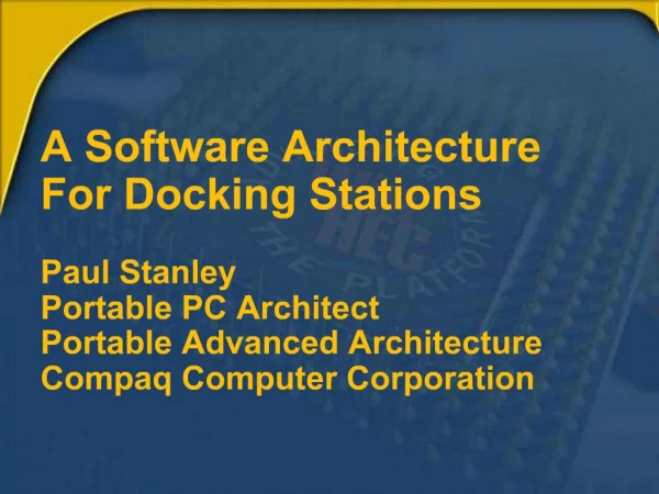 A Software Architecture For Docking Stations Paul Stanley Portable PC Architect Portable Advanced Architecture Compaq