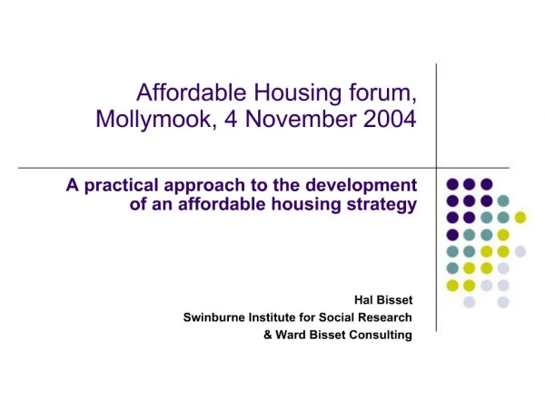 Affordable Housing forum, Mollymook, 4 November 2004 A practical approach to the development of an affordable housing