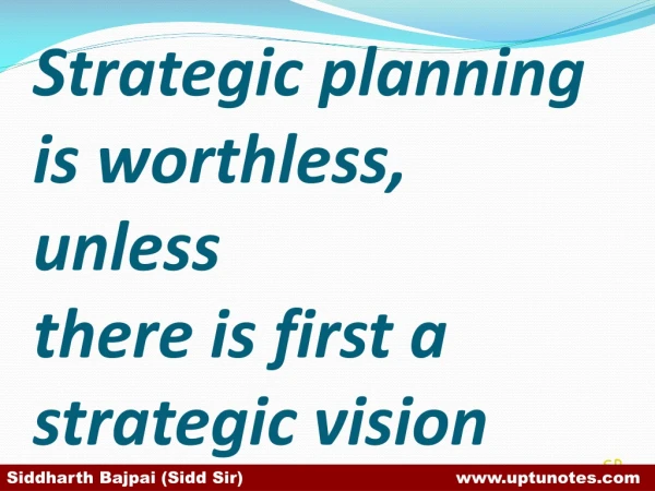 Strategic planning is worthless, unless there is first a strategic vision