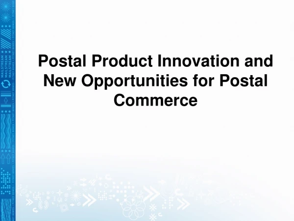 Postal Product Innovation and New Opportunities for Postal Commerce