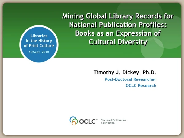 Timothy J. Dickey, Ph.D. Post-Doctoral Researcher OCLC Research