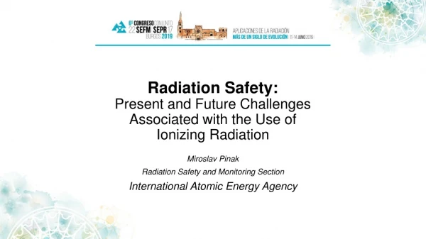 Radiation Safety: Present and Future Challenges Associated with the Use of Ionizing Radiation