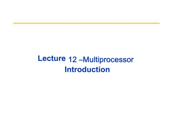 Lecture 12 Multiprocessor Introduction