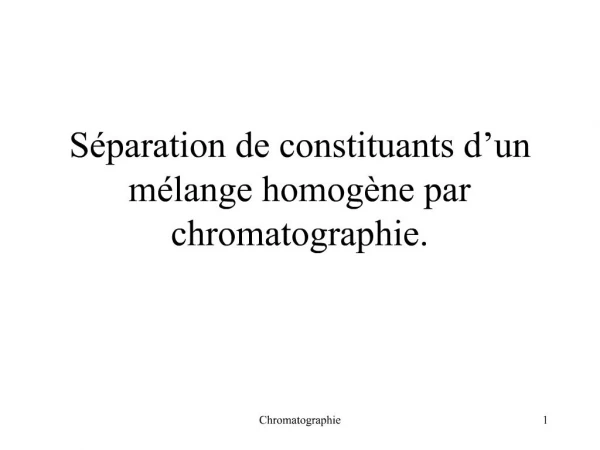 S paration de constituants d un m lange homog ne par chromatographie.