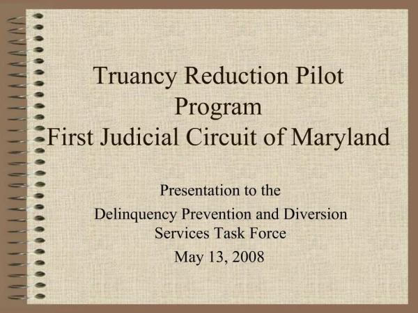 Truancy Reduction Pilot Program First Judicial Circuit of Maryland