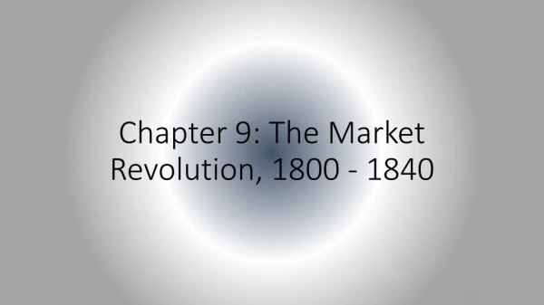 Chapter 9: The Market Revolution, 1800 - 1840