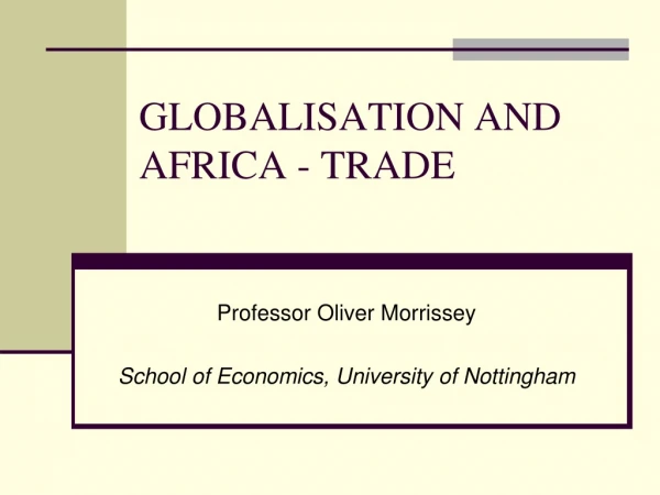 GLOBALISATION AND AFRICA - TRADE