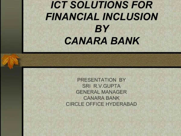 ICT SOLUTIONS FOR FINANCIAL INCLUSION BY CANARA BANK