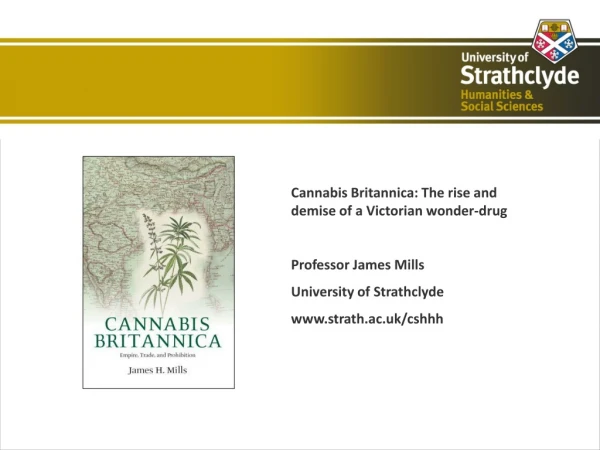 Cannabis Britannica: The rise and demise of a Victorian wonder-drug Professor James Mills
