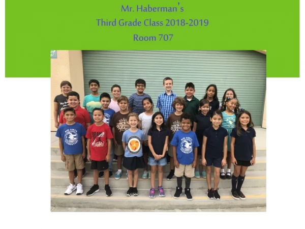 Mr. Haberman ’ s Third Grade Class 2018-2019 Room 707