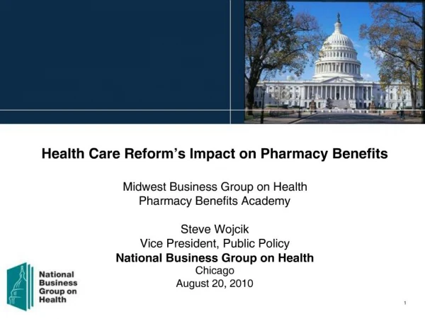 Health Care Reform s Impact on Pharmacy Benefits Midwest Business Group on Health Pharmacy Benefits Academy Steve Wojc
