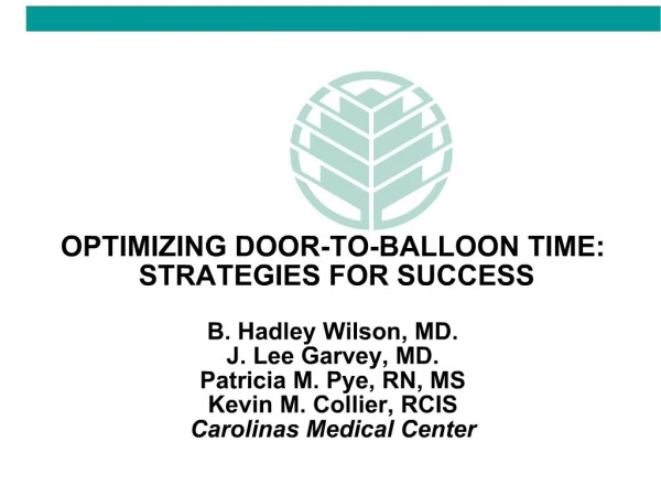 OPTIMIZING DOOR-TO-BALLOON TIME: STRATEGIES FOR SUCCESS B. Hadley Wilson, MD. J. Lee Garvey, MD. Patricia M. Pye, RN,