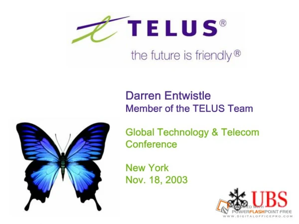 Darren EntwistleMember of the TELUS Team Global Technology Telecom ConferenceNew YorkNov. 18
