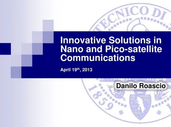 Innovative Solutions in Nano and Pico ? s atellite Communications April 19 th , 2013