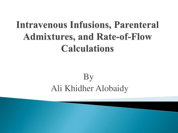 Intravenous Infusions, Parenteral Admixtures, and Rate-of-Flow Calculations
