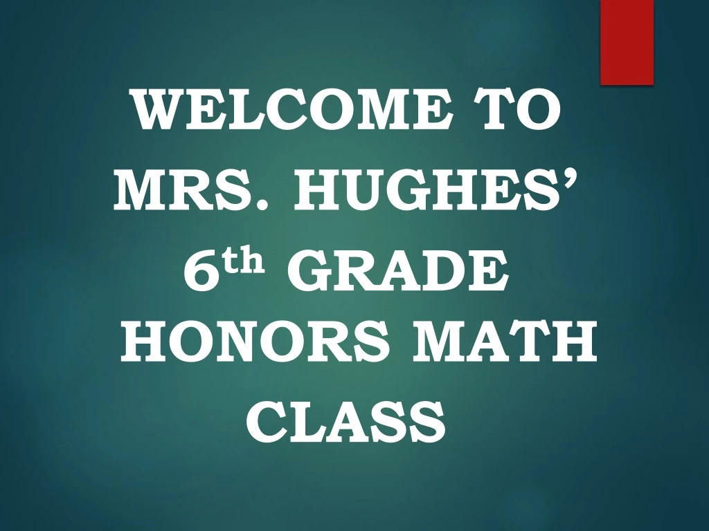 welcome to mrs hughes 6 th grade honors math class