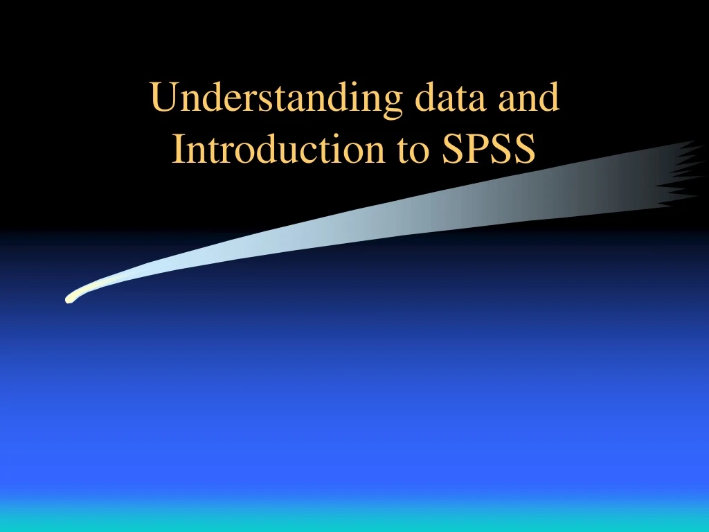 understanding data and introduction to spss