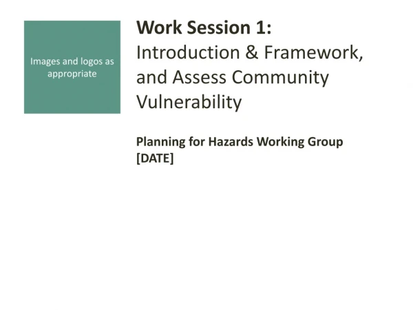 Work Session 1: Introduction &amp; Framework, and Assess Community Vulnerability