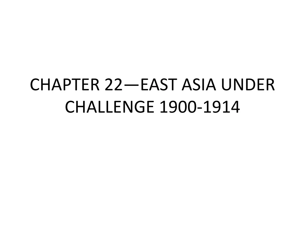 chapter 22 east asia under challenge 1900 1914