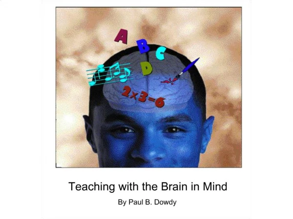 Teaching with the Brain in Mind By Paul B. Dowdy