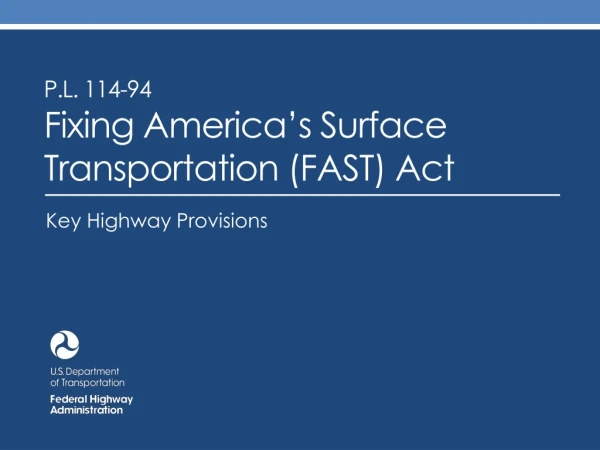 P.L. 114-94 Fixing America’s Surface Transportation (FAST) Act