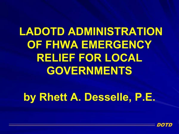 LADOTD ADMINISTRATION OF FHWA EMERGENCY RELIEF FOR LOCAL GOVERNMENTS by Rhett A. Desselle, P.E.