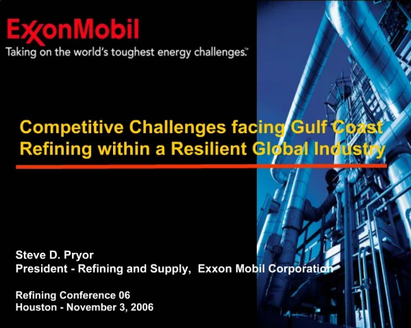 Steve D. Pryor President - Refining and Supply, Exxon Mobil Corporation Refining Conference 06 Houston - November 3, 2