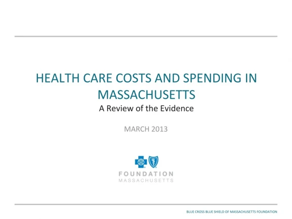 HEALTH CARE COSTS AND SPENDING IN MASSACHUSETTS A Review of the Evidence