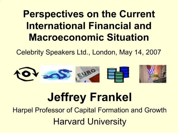 Perspectives on the Current International Financial and Macroeconomic Situation Celebrity Speakers Ltd., London, May 14