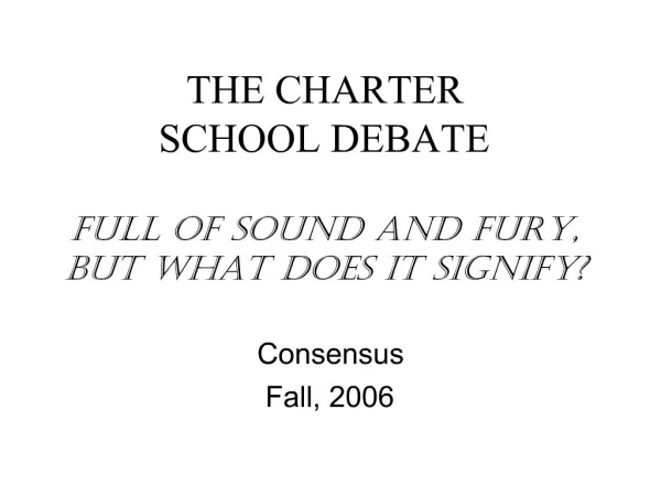 THE CHARTER SCHOOL DEBATE FULL OF SOUND AND FURY, BUT WHAT DOES IT SIGNIFY