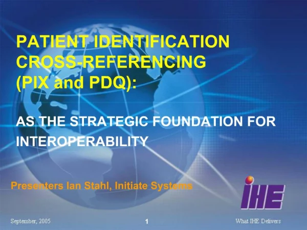PATIENT IDENTIFICATION CROSS-REFERENCING PIX and PDQ: AS THE STRATEGIC FOUNDATION FOR INTEROPERABILITY