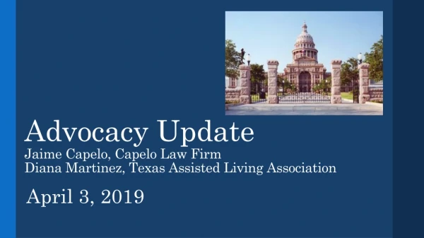 Advocacy Update Jaime Capelo, Capelo Law Firm Diana Martinez, Texas Assisted Living Association