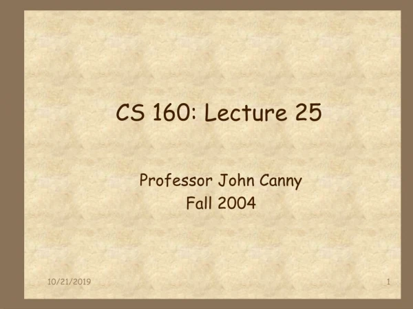 CS 160: Lecture 25