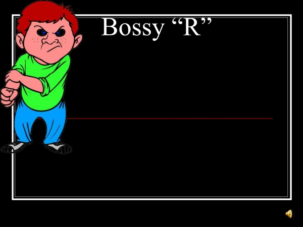 Bossy “R”