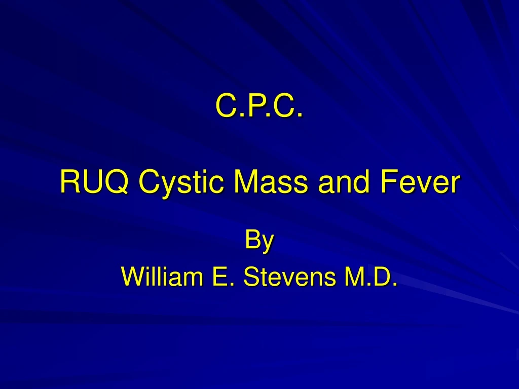 c p c ruq cystic mass and fever